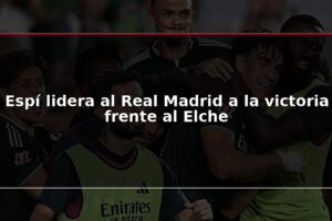 Espí lidera al Real Madrid a la victoria frente al Elche