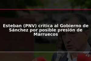 Esteban (PNV) critica al Gobierno de Sánchez por posible presión de Marruecos
