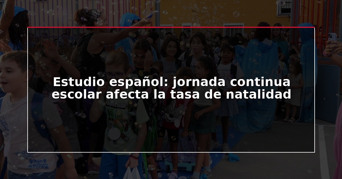 Estudio español: jornada continua escolar afecta la tasa de natalidad