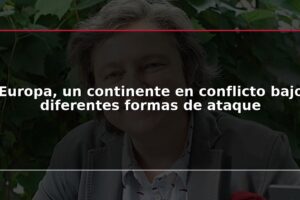 Europa, un continente en conflicto bajo diferentes formas de ataque
