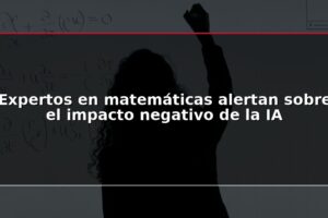 Expertos en matemáticas alertan sobre el impacto negativo de la IA
