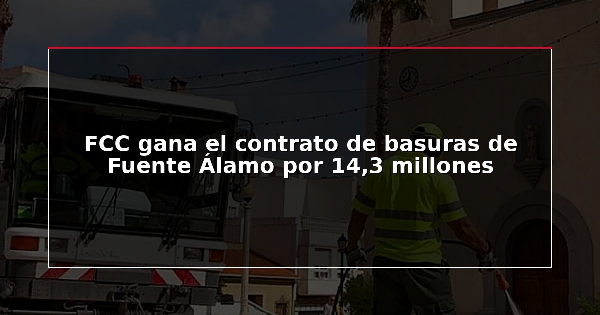 FCC gana el contrato de basuras de Fuente Álamo por 14,3 millones