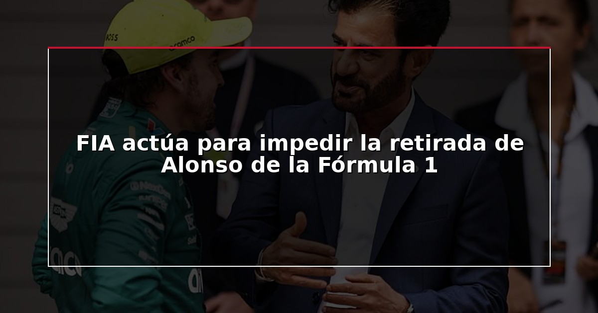 FIA actúa para impedir la retirada de Alonso de la Fórmula 1