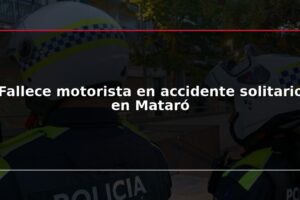 Fallece motorista en accidente solitario en Mataró