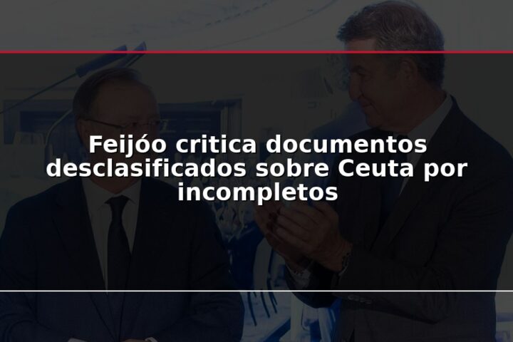 Feijóo critica documentos desclasificados sobre Ceuta por incompletos