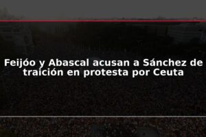 Feijóo y Abascal acusan a Sánchez de traición en protesta por Ceuta