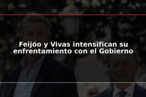 Feijóo y Vivas intensifican su enfrentamiento con el Gobierno