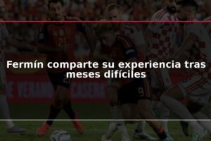 Fermín comparte su experiencia tras meses difíciles