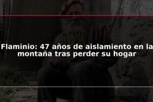 Flaminio: 47 años de aislamiento en la montaña tras perder su hogar