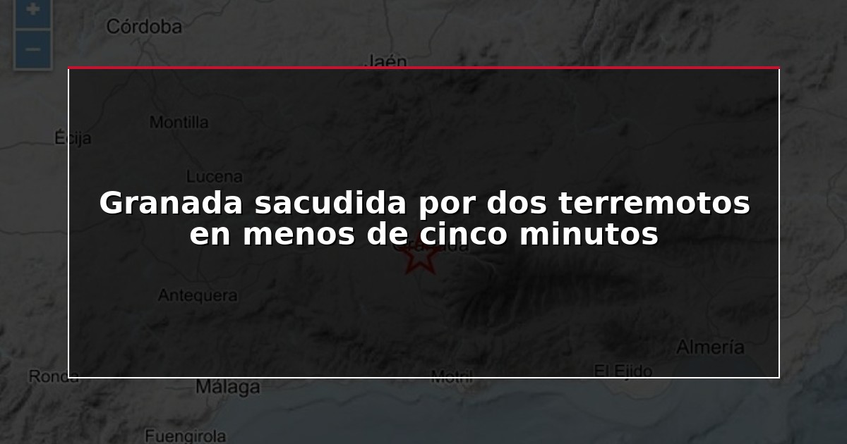Granada sacudida por dos terremotos en menos de cinco minutos