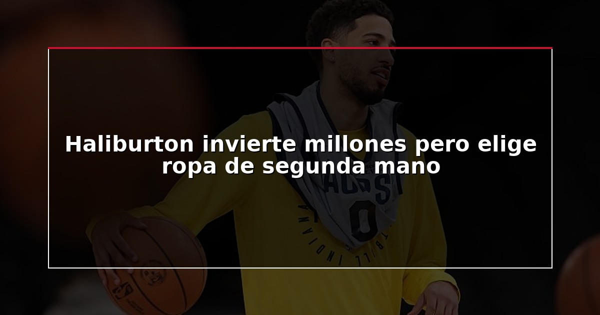 Haliburton invierte millones pero elige ropa de segunda mano