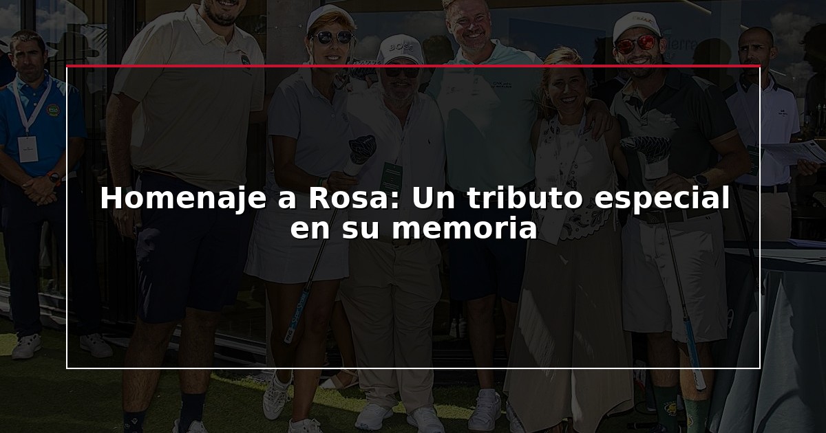 Homenaje a Rosa: Un tributo especial en su memoria