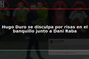 Hugo Duro se disculpa por risas en el banquillo junto a Dani Raba