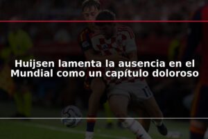 Huijsen lamenta la ausencia en el Mundial como un capítulo doloroso