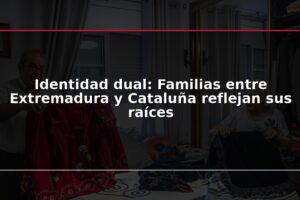 Identidad dual: Familias entre Extremadura y Cataluña reflejan sus raíces