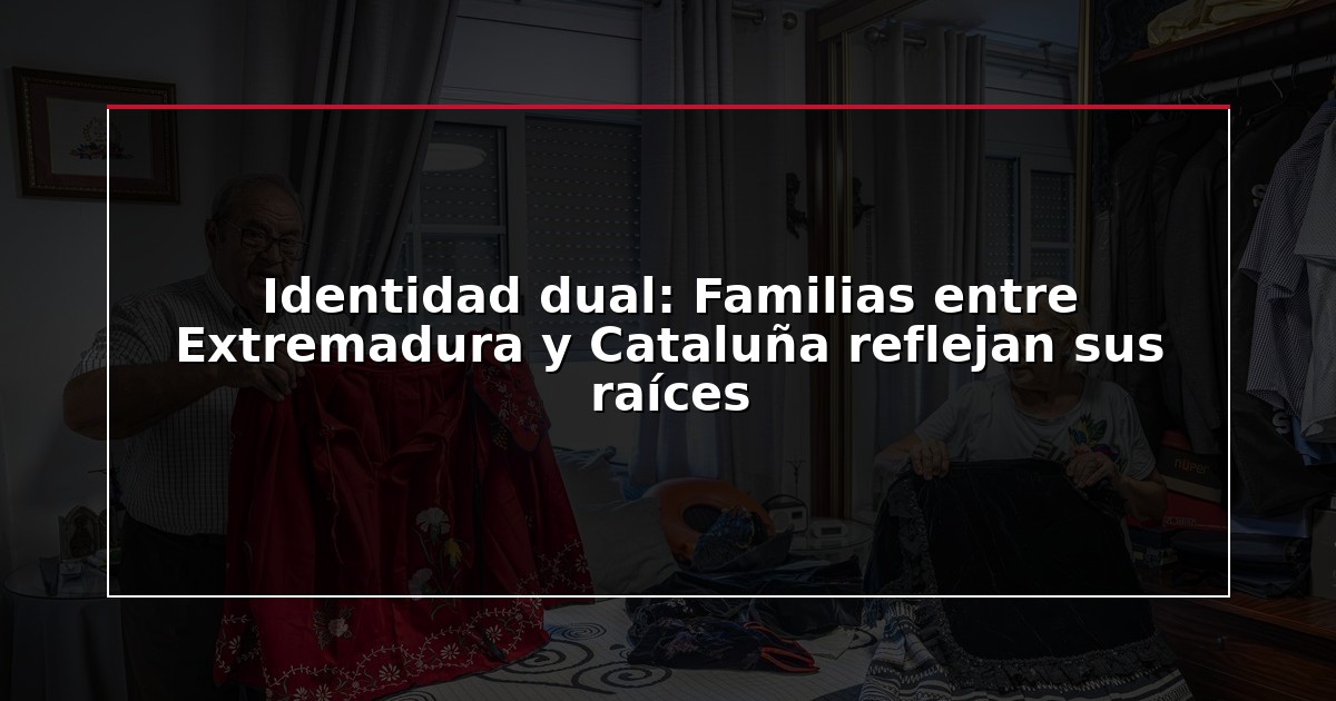 Identidad dual: Familias entre Extremadura y Cataluña reflejan sus raíces
