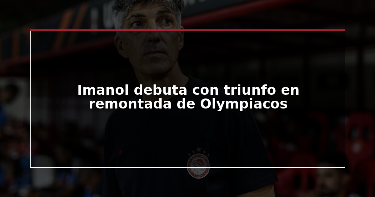 Imanol debuta con triunfo en remontada de Olympiacos