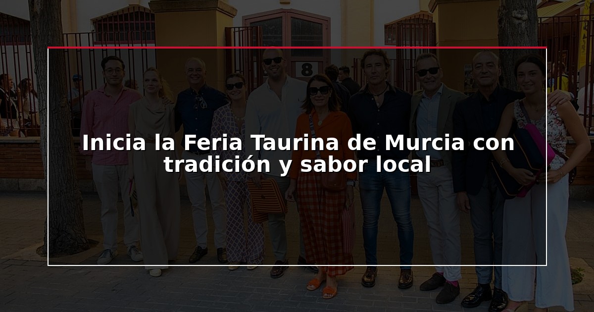 Inicia la Feria Taurina de Murcia con tradición y sabor local