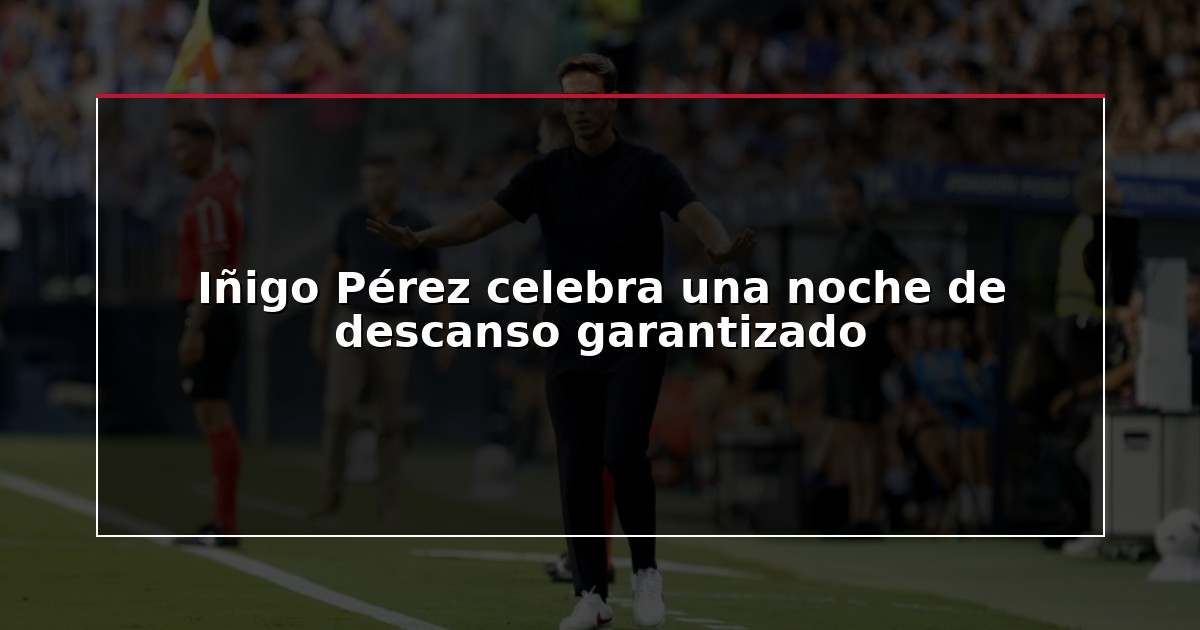 Iñigo Pérez celebra una noche de descanso garantizado