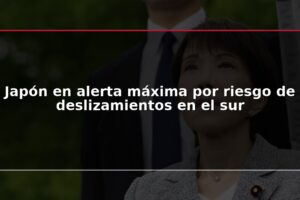 Japón en alerta máxima por riesgo de deslizamientos en el sur