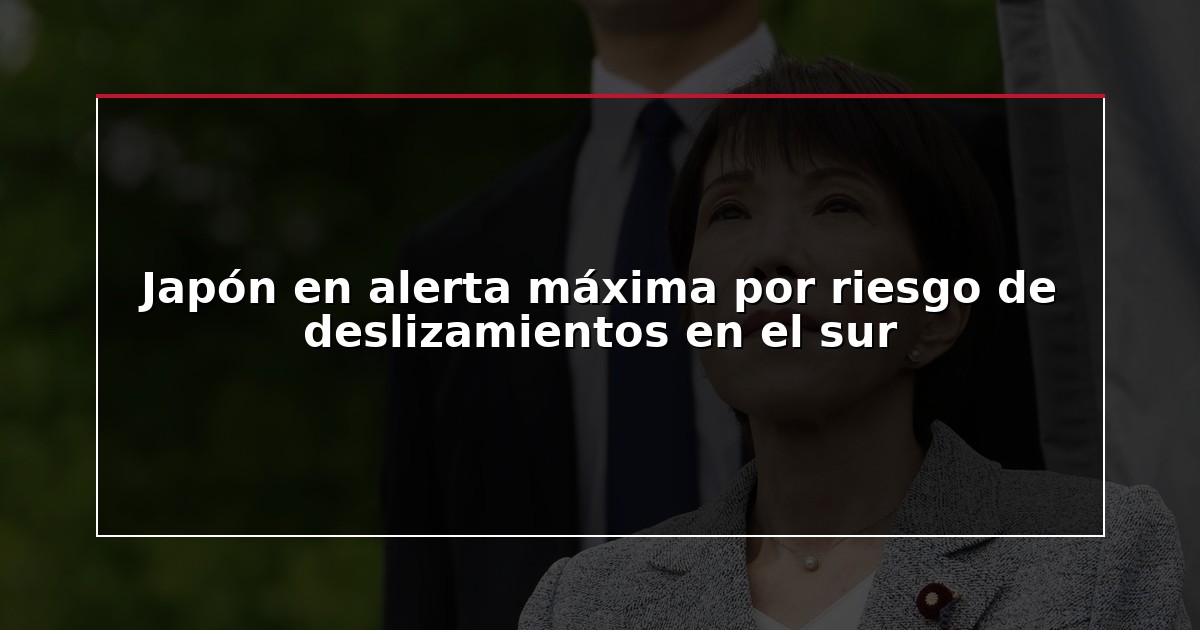 Japón en alerta máxima por riesgo de deslizamientos en el sur
