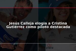 Jesús Calleja elogia a Cristina Gutiérrez como piloto destacada