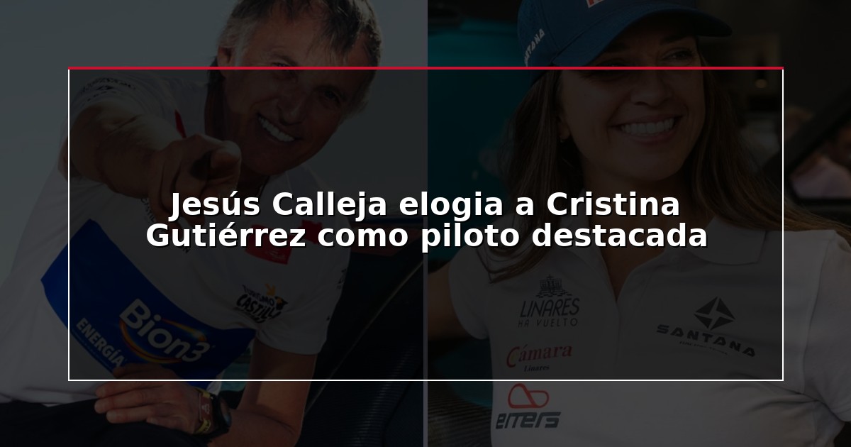 Jesús Calleja elogia a Cristina Gutiérrez como piloto destacada