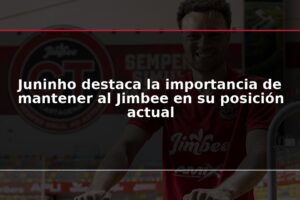 Juninho destaca la importancia de mantener al Jimbee en su posición actual