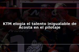 KTM elogia el talento inigualable de Acosta en el pilotaje