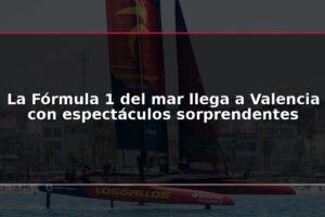 La Fórmula 1 del mar llega a Valencia con espectáculos sorprendentes