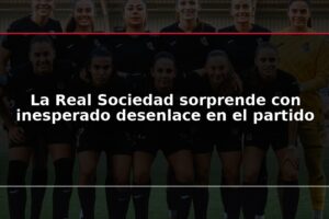 La Real Sociedad sorprende con inesperado desenlace en el partido