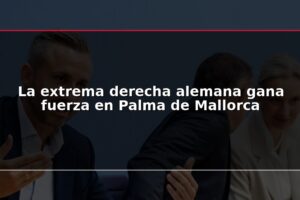 La extrema derecha alemana gana fuerza en Palma de Mallorca