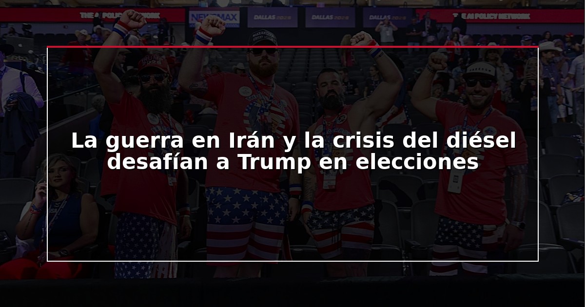 La guerra en Irán y la crisis del diésel desafían a Trump en elecciones