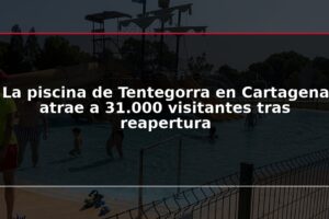 La piscina de Tentegorra en Cartagena atrae a 31.000 visitantes tras reapertura