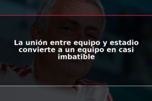 La unión entre equipo y estadio convierte a un equipo en casi imbatible