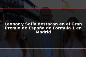 Leonor y Sofía destacan en el Gran Premio de España de Fórmula 1 en Madrid