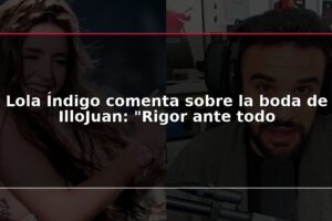 Lola Índigo comenta sobre la boda de IlloJuan: "Rigor ante todo