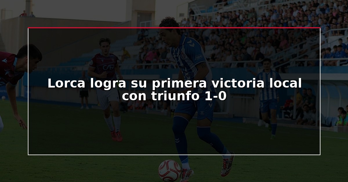 Lorca logra su primera victoria local con triunfo 1-0