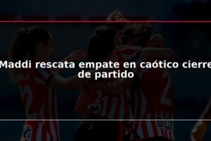 Maddi rescata empate en caótico cierre de partido