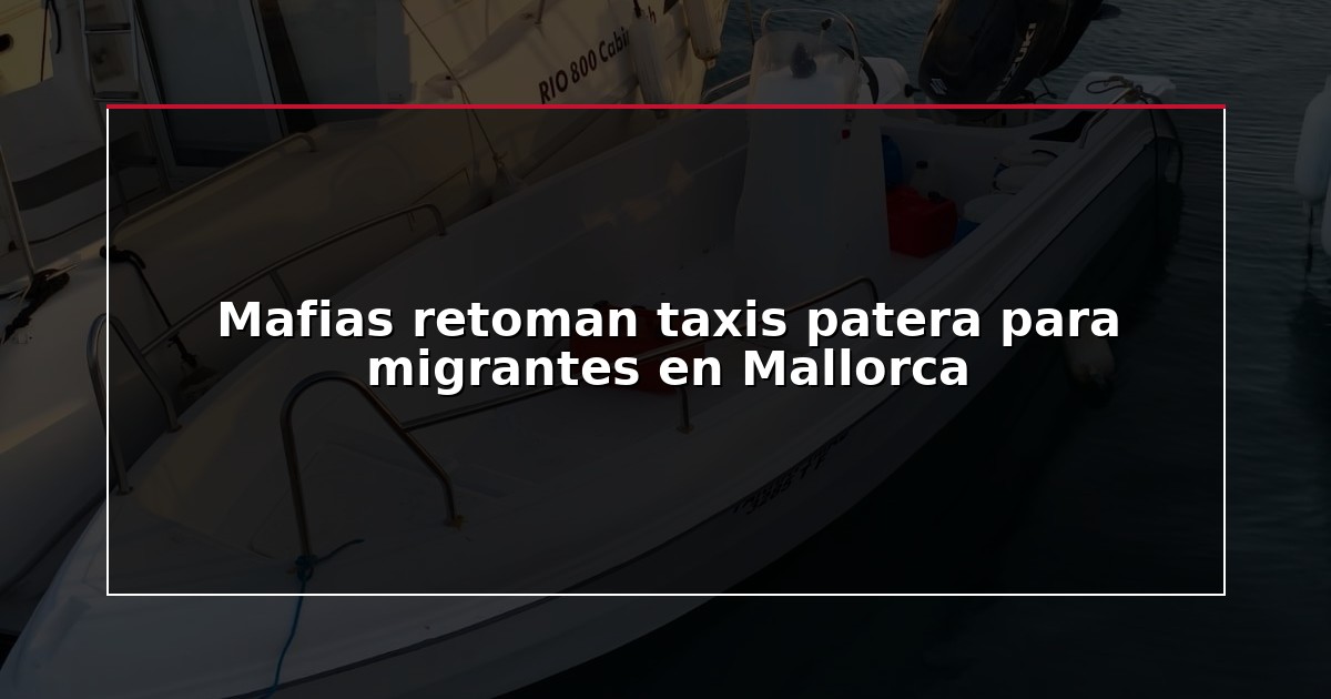 Mafias retoman taxis patera para migrantes en Mallorca