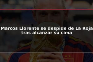Marcos Llorente se despide de La Roja tras alcanzar su cima