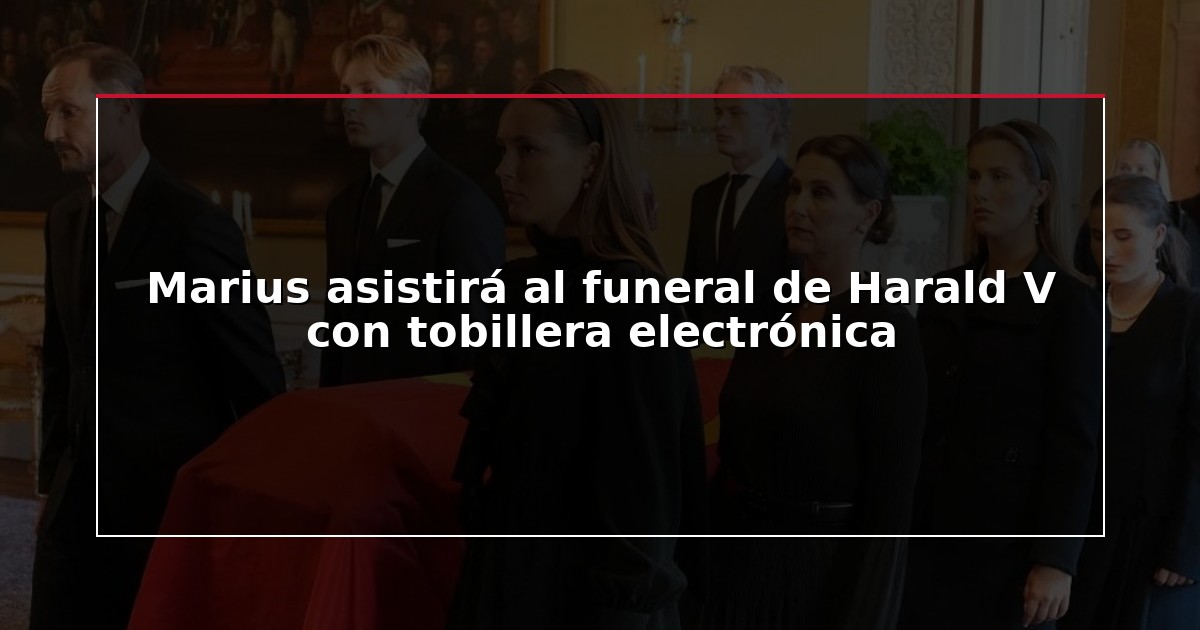 Marius asistirá al funeral de Harald V con tobillera electrónica