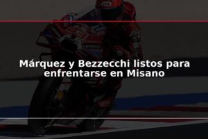 Márquez y Bezzecchi listos para enfrentarse en Misano