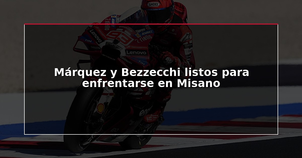 Márquez y Bezzecchi listos para enfrentarse en Misano