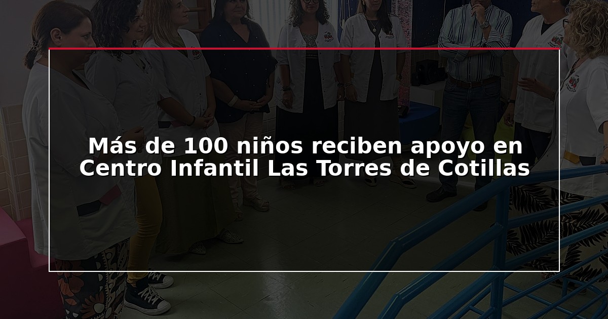 Más de 100 niños reciben apoyo en Centro Infantil Las Torres de Cotillas