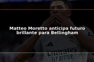 Matteo Moretto anticipa futuro brillante para Bellingham