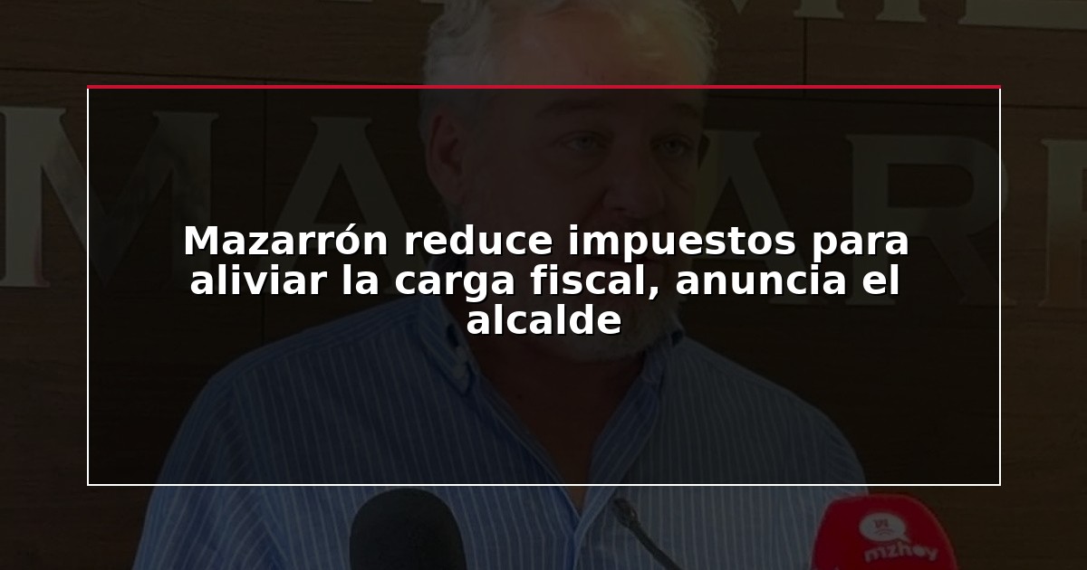 Mazarrón reduce impuestos para aliviar la carga fiscal, anuncia el alcalde