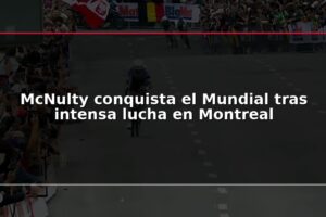McNulty conquista el Mundial tras intensa lucha en Montreal