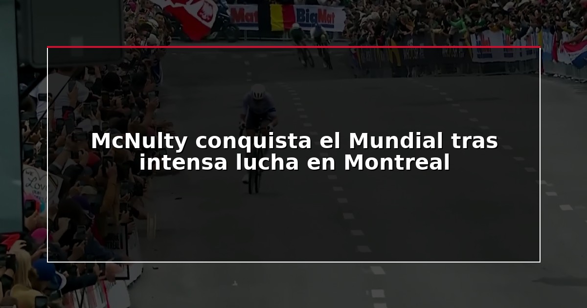 McNulty conquista el Mundial tras intensa lucha en Montreal