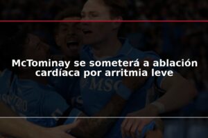McTominay se someterá a ablación cardíaca por arritmia leve